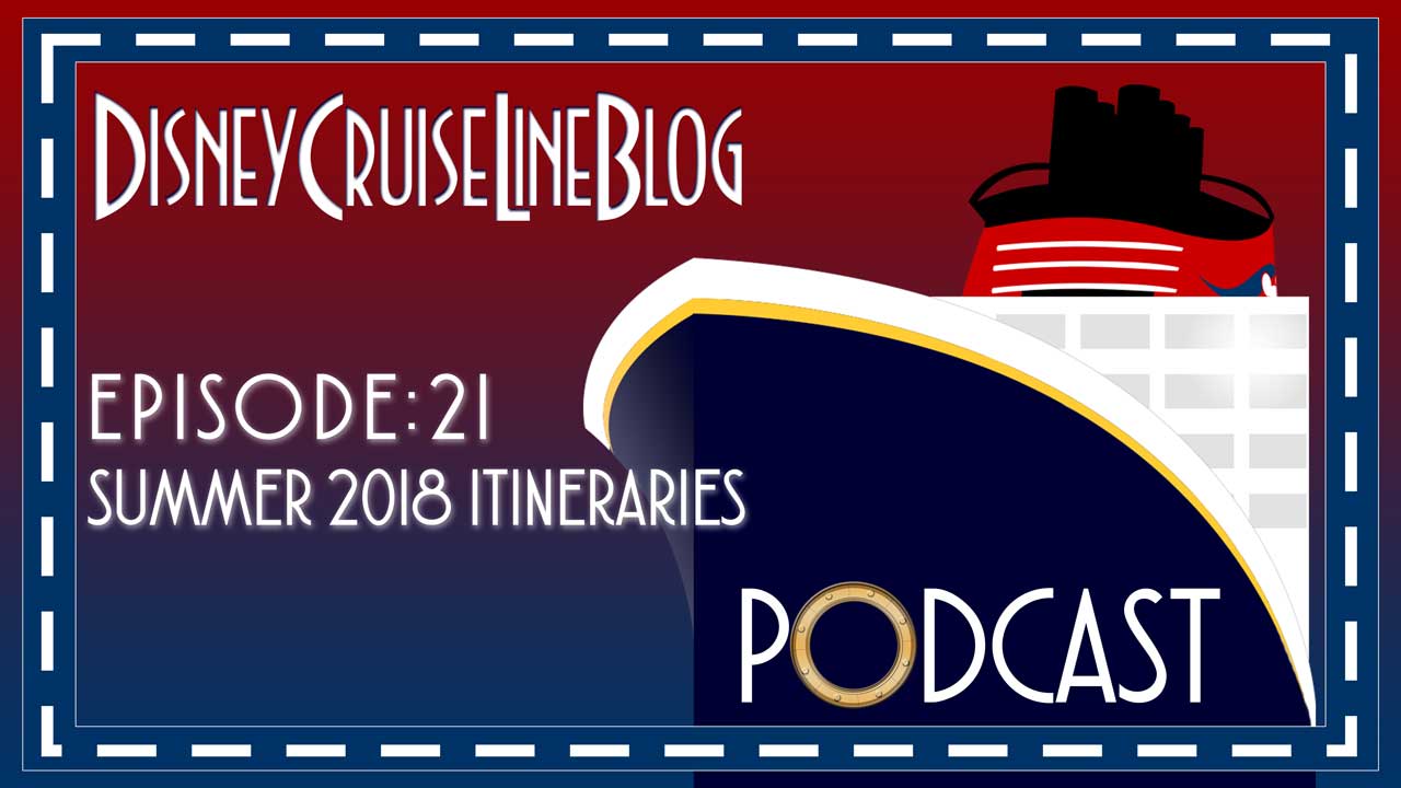 DCL Blog Podcast Episode 21 Podcast Summer 2018 Itineraries